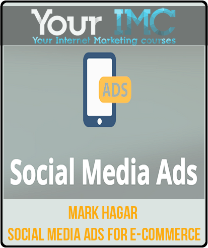 Mark Hagar – Social Media Ads for E-Commerce(Imc)