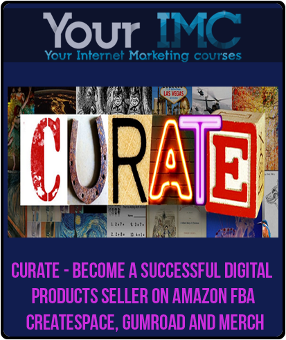 Curate - Become A Successful Digital Products Seller On Amazon FBA, CreateSpace, GumRoad and Merch-imc