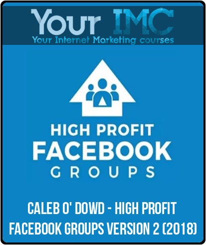 ﻿﻿﻿Caleb O' Dowd - High Profit Facebook Groups Version 2 (2018)-imc