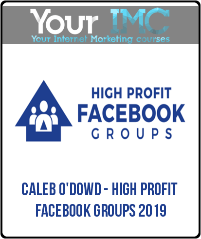 Caleb O'Dowd - High Profit Facebook Groups 2019-imc