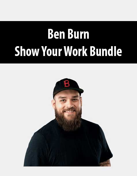 Ben Burn – Show Your Work Bundle