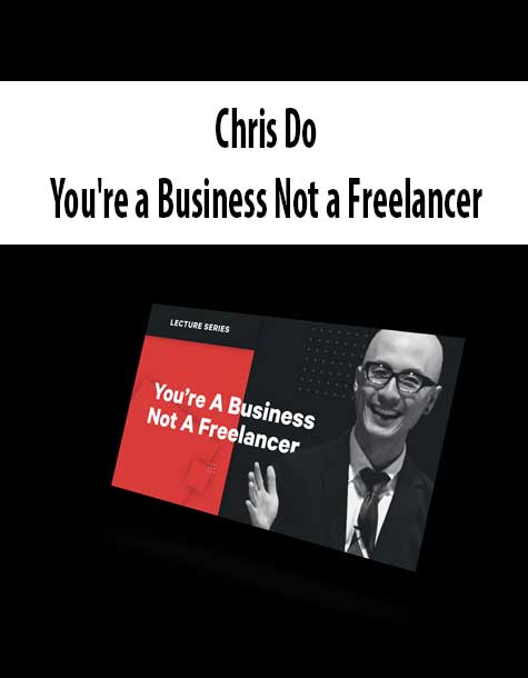 Chris Do – You’re a Business Not a Freelancer