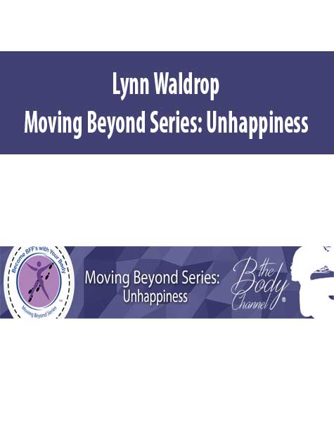 Lynn Waldrop – Moving Beyond Series: Unhappiness