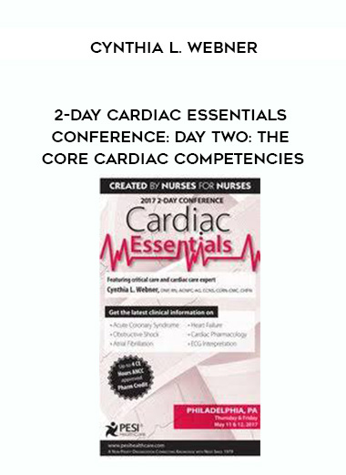 2-Day Cardiac Essentials Conference: Day Two: The Core Cardiac Competencies - Cynthia L. Webner