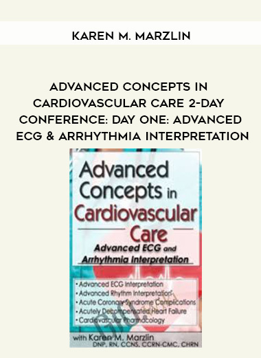 Advanced Concepts in Cardiovascular Care 2-Day Conference: Day One: Advanced ECG & Arrhythmia Interpretation - Karen M. Marzlin