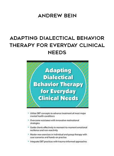 Adapting Dialectical Behavior Therapy for Everyday Clinical Needs - Andrew Bein