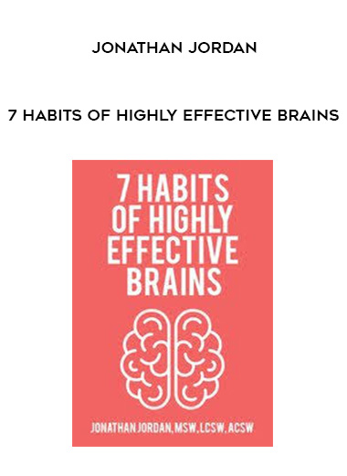 7 Habits of Highly Effective Brains - Jonathan Jordan