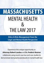 Massachusetts Mental Health & The Law 2017: Ethics & Risk-Management from the Legal and Mental Health Perspective – Robert Landau & Frederic Reamer