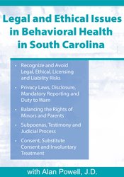 Legal & Ethical Issues in Behavioral Health in South Carolina – R. Alan Powell