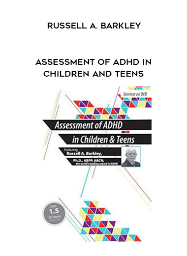 Assessment of ADHD in Children and Teens – Russell A. Barkley