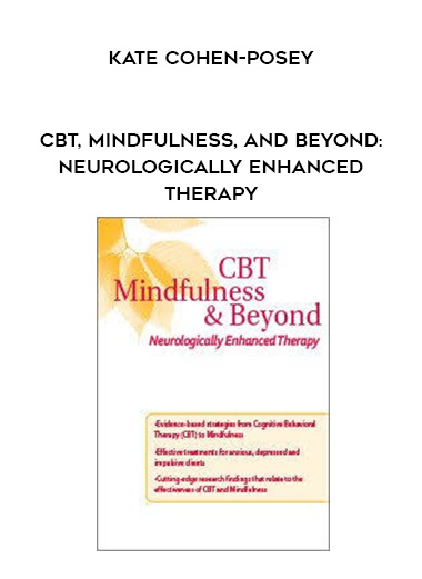 CBT, Mindfulness, and Beyond: Neurologically Enhanced Therapy – Kate Cohen-Posey