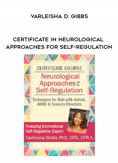 Certificate in Neurological Approaches for Self-Regulation – Varleisha D. Gibbs