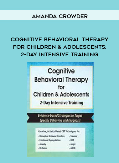 Cognitive Behavioral Therapy for Children & Adolescents: 2-Day Intensive Training – Amanda Crowder