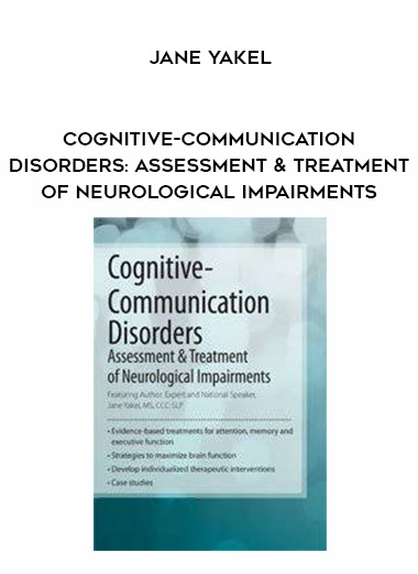 Cognitive-Communication Disorders: Assessment & Treatment of Neurological Impairments – Jane Yakel