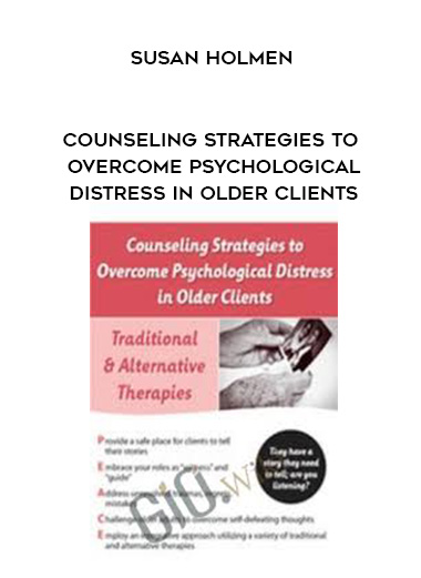 Counseling Strategies to Overcome Psychological Distress in Older Clients – Susan Holmen