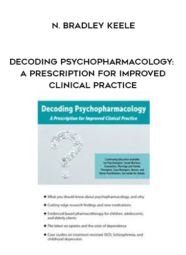 Decoding Psychopharmacology: A Prescription for Improved Clinical Practice – N. Bradley Keele