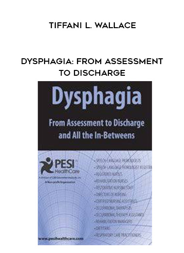 Dysphagia: From Assessment to Discharge – Tiffani L. Wallace