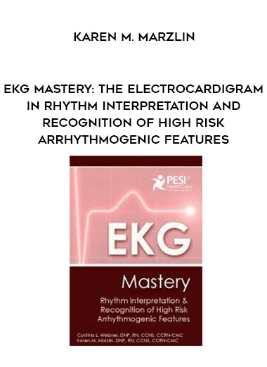 EKG Mastery: The Electrocardigram in Rhythm Interpretation and Recognition of High Risk Arrhythmogenic Features – Karen M. Marzlin