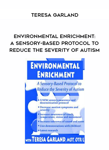 Environmental Enrichment: A Sensory-Based Protocol to Reduce the Severity of Autism – Teresa Garland