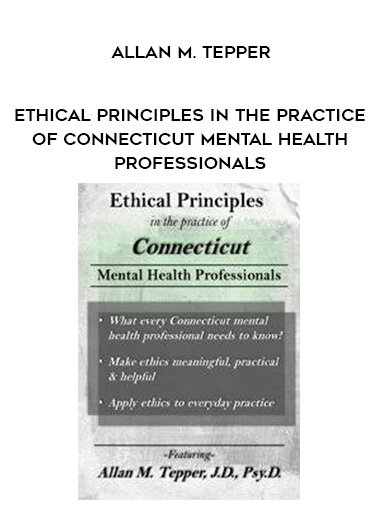 Ethical Principles in the Practice of Connecticut Mental Health Professionals – Allan M. Tepper