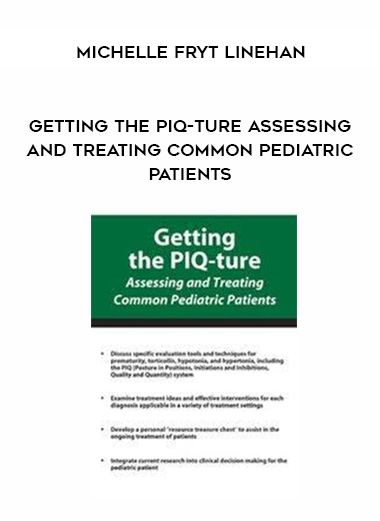 Getting the PIQ-ture Assessing and Treating Common Pediatric Patients – Michelle Fryt Linehan