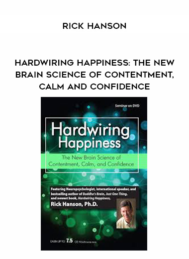 Hardwiring Happiness: The New Brain Science of Contentment, Calm and Confidence – Rick Hanson