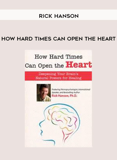 How Hard Times Can Open the Heart – Rick Hanson