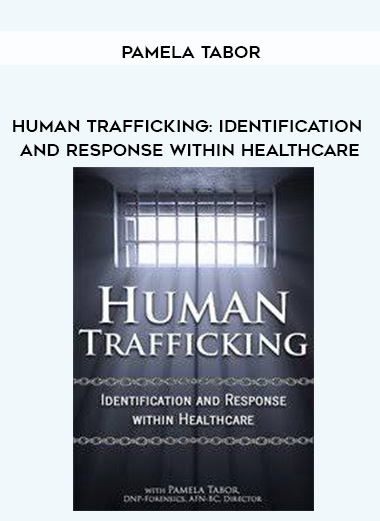 Human Trafficking: Identification and Response Within Healthcare – Pamela Tabor