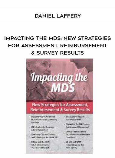 Impacting the MDS: New Strategies for Assessment, Reimbursement & Survey Results – Daniel Laffery