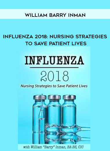 Influenza 2018: Nursing Strategies to Save Patient Lives – William Barry Inman