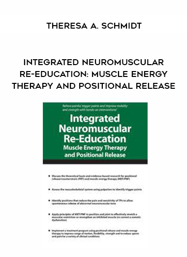 Integrated Neuromuscular Re-Education: Muscle Energy Therapy and Positional Release – Theresa A. Schmidt