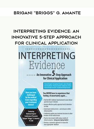 Interpreting Evidence: An Innovative 5-Step Approach for Clinical Application – Brigani “Briggs” G. Amante