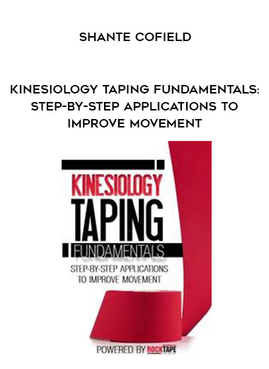 Kinesiology Taping Fundamentals: Step-by-Step Applications to Improve Movement – Shante Cofield