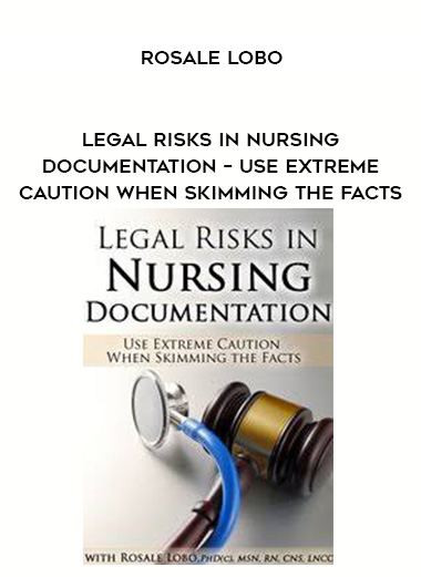 Legal Risks in Nursing Documentation – Use Extreme Caution When Skimming the Facts – Rosale Lobo