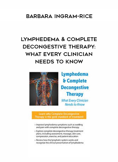 Lymphedema & Complete Decongestive Therapy: What Every Clinician Needs to Know – Barbara Ingram-Rice