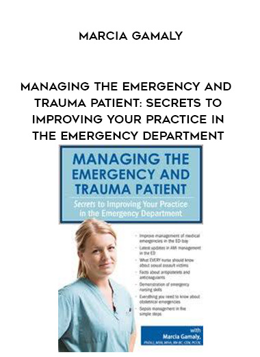 Managing the Emergency and Trauma Patient: Secrets to Improving Your Practice in the Emergency Department – Marcia Gamaly