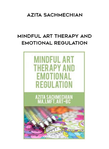 Mindful Art Therapy and Emotional Regulation – Azita Sachmechian