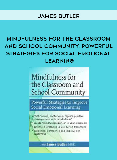 Mindfulness for The Classroom and School Community: Powerful Strategies for Social Emotional Learning – James Butler