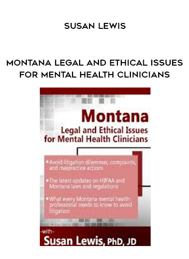 Montana Legal and Ethical Issues for Mental Health Clinicians – Susan Lewis