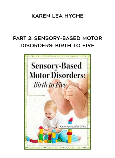 Part 2: Sensory-Based Motor Disorders: Birth to Five – Karen Lea Hyche