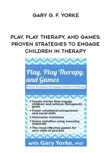 Play, Play Therapy, and Games: Proven Strategies to Engage Children in Therapy – Gary G. F. Yorke