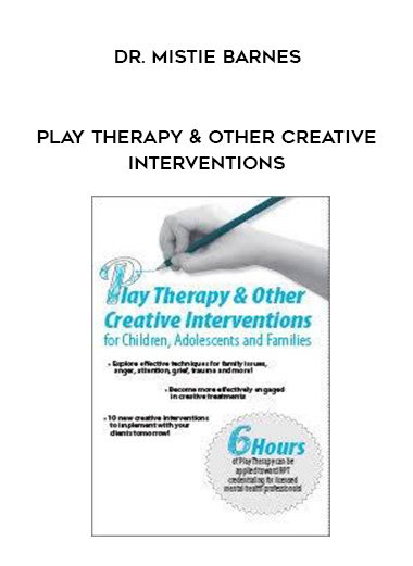 Play Therapy & Other Creative Interventions – Dr. Mistie Barnes