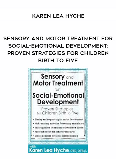 Sensory and Motor Treatment for Social-Emotional Development: Proven Strategies for Children Birth to Five – Karen Lea Hyche