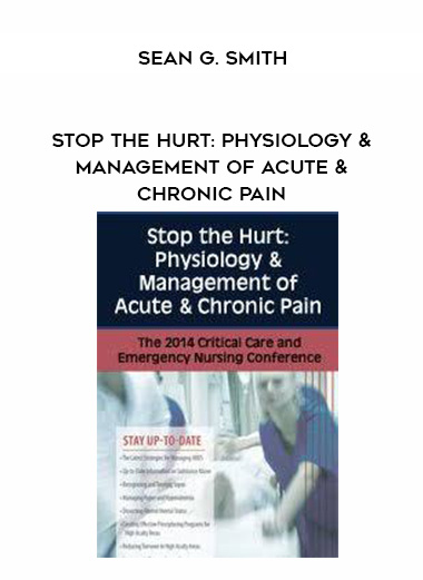 Stop the Hurt: Physiology & Management of Acute & Chronic Pain – Sean G. Smith