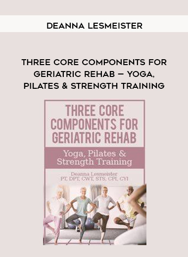 Three Core Components for Geriatric Rehab — Yoga, Pilates & Strength Training – Deanna Lesmeister