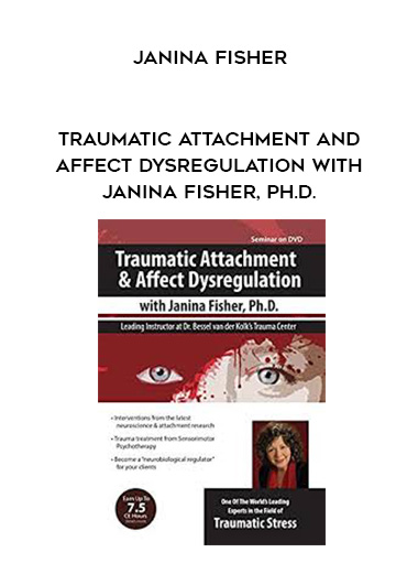 Traumatic Attachment and Affect Dysregulation with Janina Fisher, Ph.D. – Janina Fisher