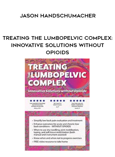 Treating the Lumbopelvic Complex: Innovative Solutions without Opioids – Jason Handschumacher