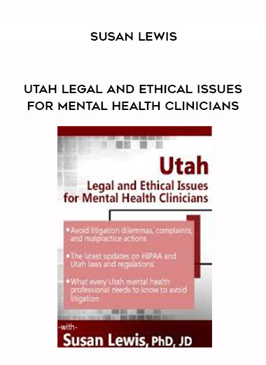 Utah Legal and Ethical Issues for Mental Health Clinicians – Susan Lewis