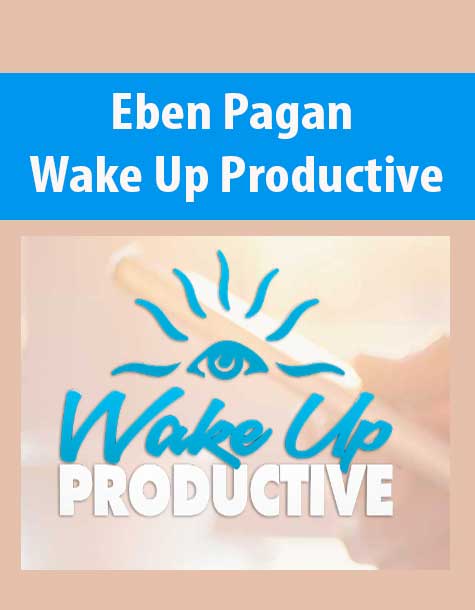 Eben Pagan – Wake Up Productive