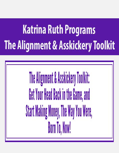 Katrina Ruth Programs – The Alignment & Asskickery Toolkit